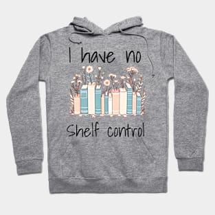 I have no shelf control. Book lovers design with books and flowers. Design for bright colors Hoodie